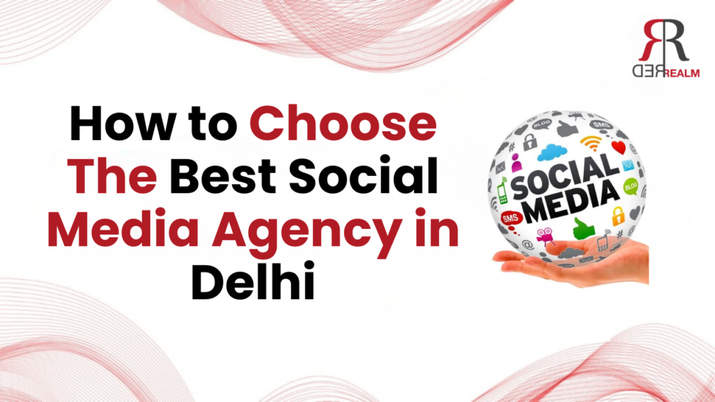 How to Choose The Best Social Media Agency in Delhi